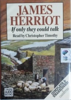 If Only They Could Talk written by James Herriot performed by Christopher Timothy on Cassette (Unabridged)